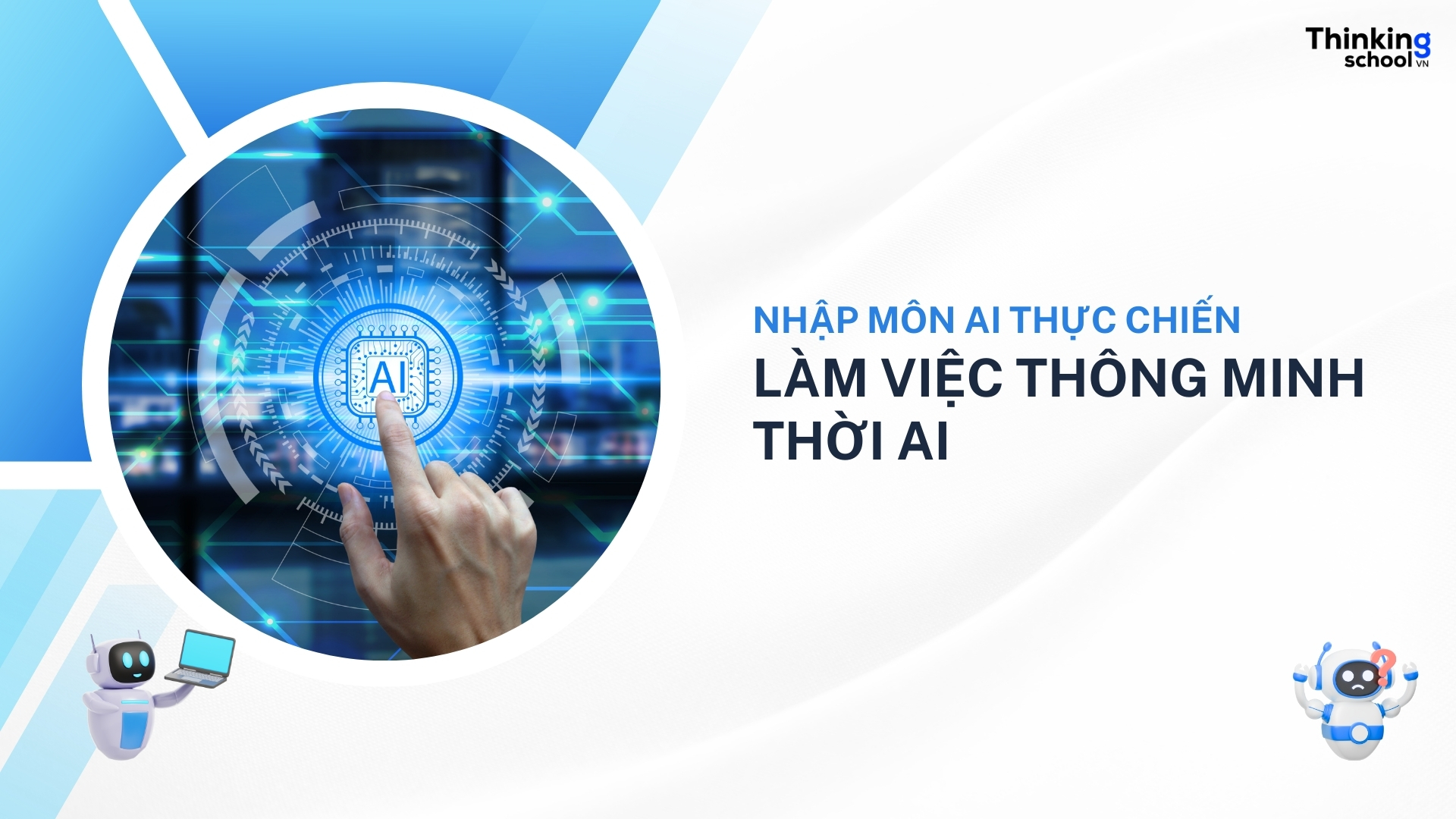 AI thực chiến – Làm việc thông minh thời AI
