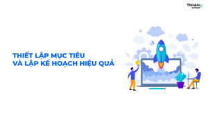 Thiết lập mục tiêu và lập kế hoạch hiệu quả