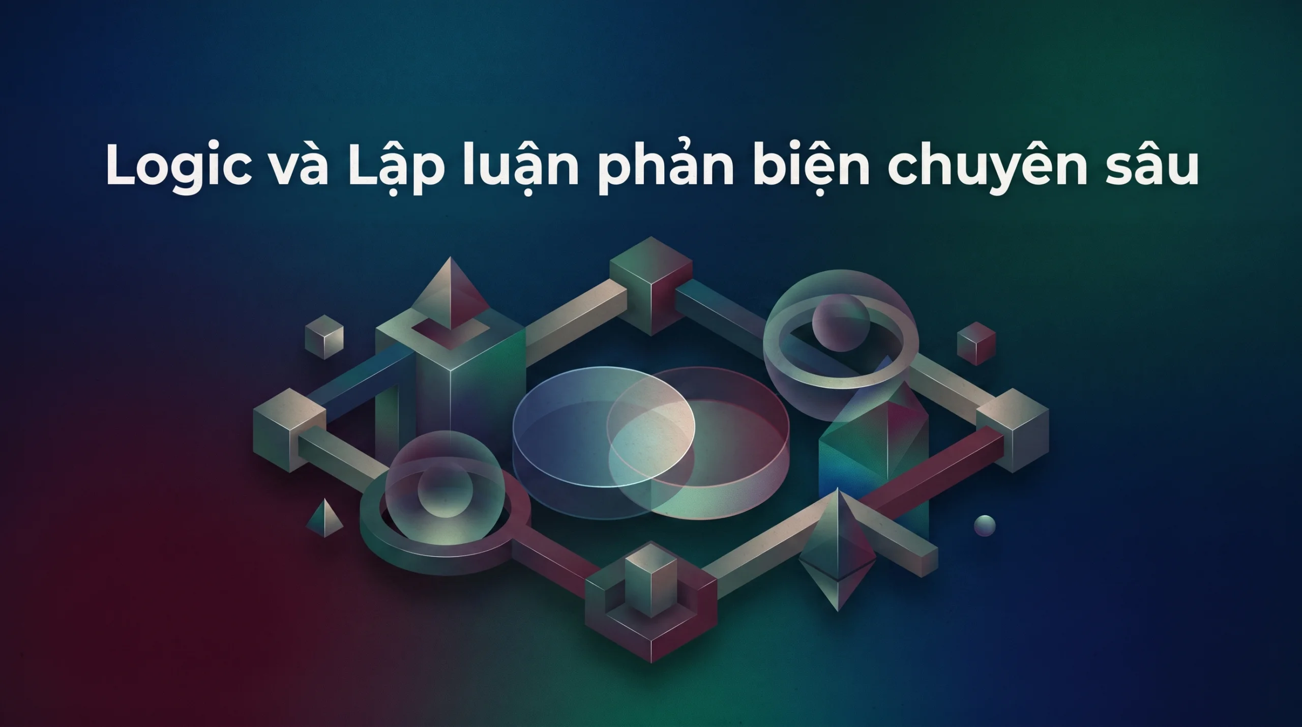 Logic và Lập luận phản biện chuyên sâu